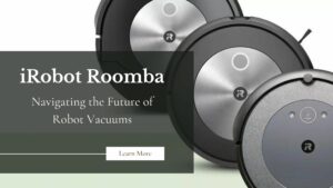 iRobot Roomba: Navigating the Future of Robot Vacuums